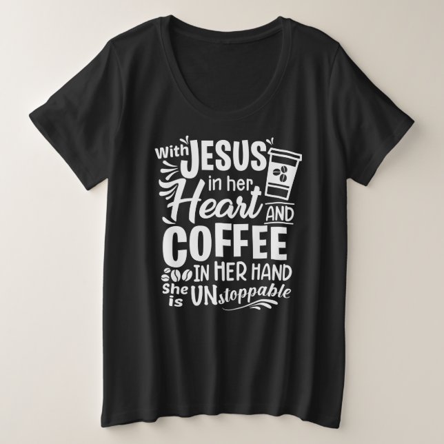 Mit Jesus in ihrem Herzen und Kaffee in ihrer Hand Große Größe T-Shirt (Design vorne)
