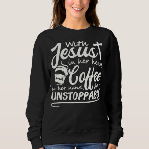 Mit Jesus in ihrem Herzen und Kaffee in ihrer Hand Sweatshirt