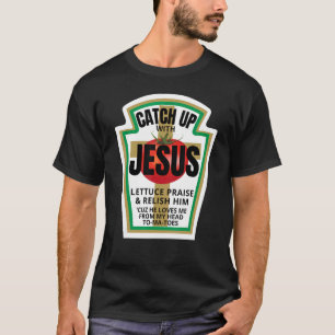 Mit Jesus Ketchup aufholen Catch Up Lustiger Chris T-Shirt