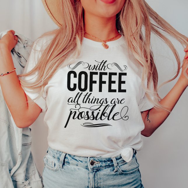 Mit Kaffee ist alles möglich | Typografie T-Shirt (Von Creator hochgeladen)