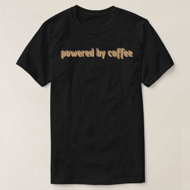 Mit Kaffeeaufkleber angetrieben T-Shirt (Design vorne)