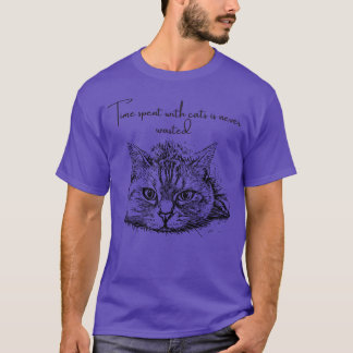 Mit Katzen verbrachte Zeit ist nie verschwendet CA T-Shirt
