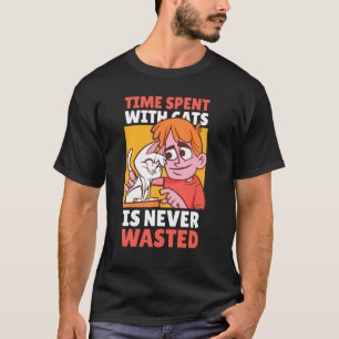 Mit Katzen verbrachte Zeit ist niemals vergeudet m T-Shirt