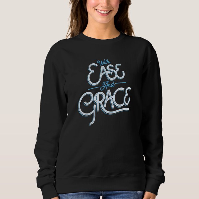 Mit Leichtigkeit und Gnade Sweatshirt (Vorderseite)