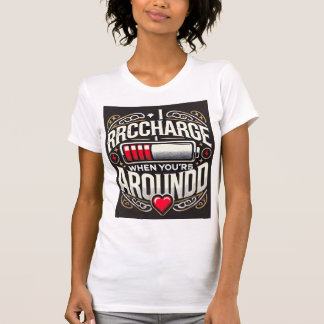 Mit Liebe beladen, wenn ich bei Ihnen 💖 - T - Shi T-Shirt