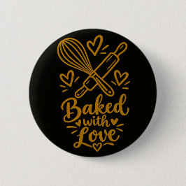 Mit Liebe gebackene Süße Backliebhaber-Geschenk Button