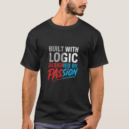 Mit Logik gebaut, von Leidenschaft entworfen – Pro T-Shirt