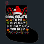 Mit mir verwandt zu sein ist das wirklich einzige  großer weihnachtsstrumpf<br><div class="desc">Mit mir verwandt zu sein ist das wirklich einzige Geschenk,  das du brauchst</div>