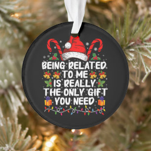 Mit mir verwandt zu sein, ist wirklich das einzige ornament