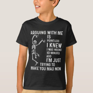 Mit mir zu argumentieren ist sinnlos, wusste ich, T-Shirt