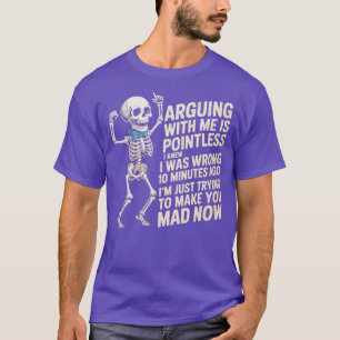 Mit mir zu argumentieren ist sinnlos, wusste ich, T-Shirt