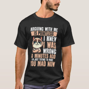 Mit mir zu streiten ist sinnlos Katze Lustiges Gra T-Shirt