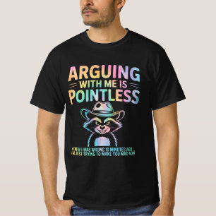 Mit mir zu streiten ist sinnlos lustiger Raccoon T-Shirt