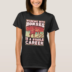Mit Pferden Arbeiten Ist Eine Stabile Karriere Rei T-Shirt
