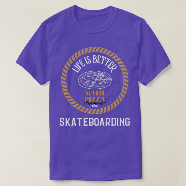 Mit Pizza und Skateboarding ist das Leben besser T-Shirt (Design vorne)