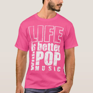 Mit Pop Music Sängerstern ist das Leben besser T-Shirt