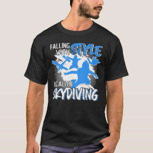 Mit Style Falling heißt Skydiving T-Shirt