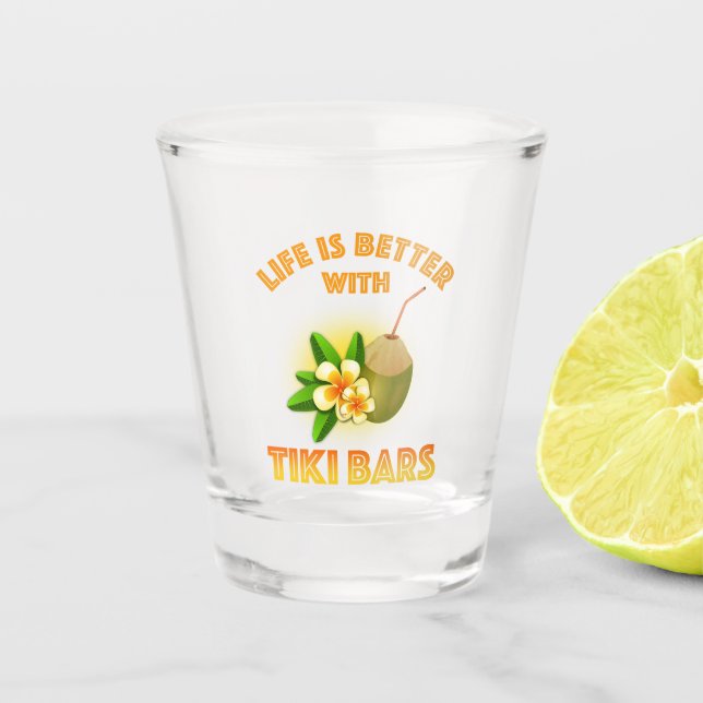Mit Tiki Bars ist das Leben besser Schnapsglas (Vorderseite)