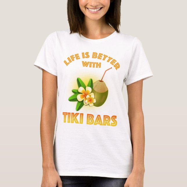 Mit Tiki Bars ist das Leben besser T-Shirt (Vorderseite)