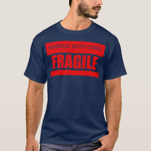 Mit Vorsicht bedienen Fragile T-Shirt