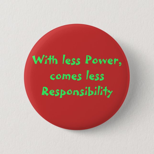 Mit weniger Power kommt weniger Verantwortung Button (Vorderseite)