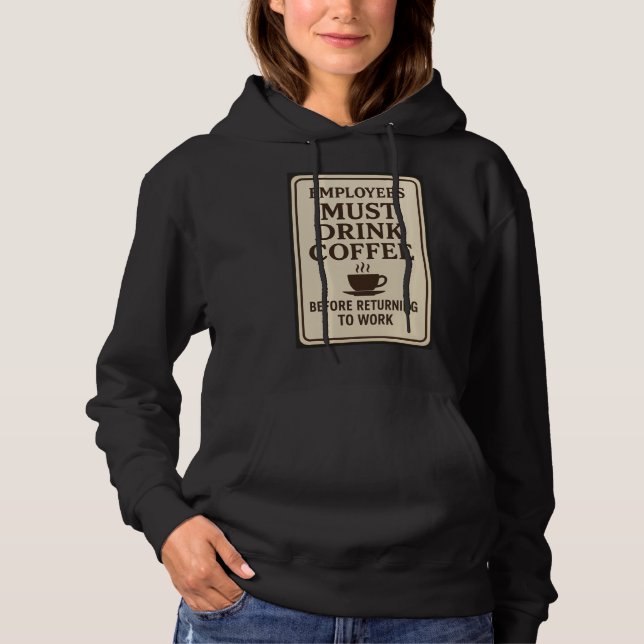 Mitarbeiter Müssen Kaffee Trinken Hoodie (Vorderseite)