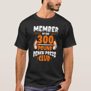 Mitglied des 300 Pfund schweren Presseclubs Gym St T-Shirt