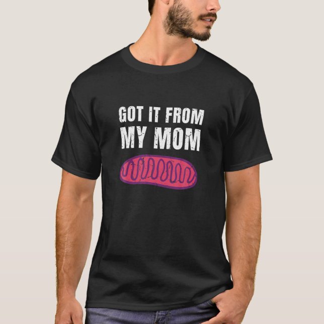 Mitochondria Joke Got ich es von meiner Mama Lehre T-Shirt (Vorderseite)