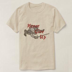 Mittelalter-Schwertkämpfer "Gib niemals auf" T-Shi T-Shirt