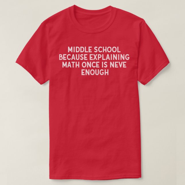 Mittlere Schule wegen der Erklärung von Mathematik T-Shirt (Design vorne)