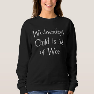 Mittwochs Kind ist voller Kummer Sweatshirt