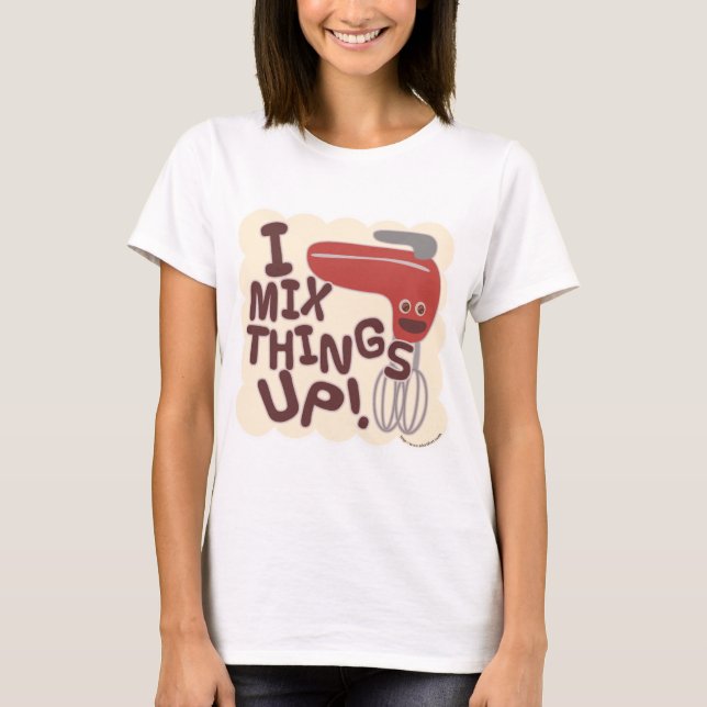 Mix Dinge up Kitchen Mixer Cartoon Slogan T-Shirt (Vorderseite)