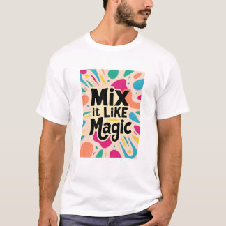 Mix It like Magic T-Shirt