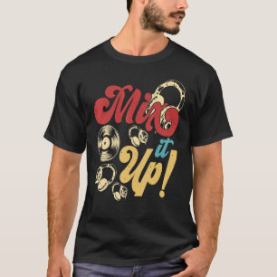 Mix It Up DJ Disk Jockey Music Player Mens Women T-Shirt