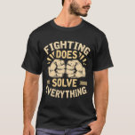 Mma Jiu Jitsu Boxing Boxer Mixed Martial Arts Figh T-Shirt<br><div class="desc">Mma Jiu Jitsu Boxing Boxer Mixed Martial Arts Fighting Does Solve Everything</div>