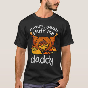 Mmm Yeah Stuff Me Daddy Funny Erntedank Türkei T-Shirt