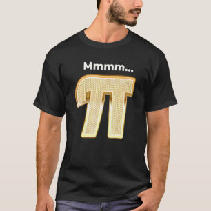 Mmmm Pi Statement Pi Day Mathematik Nerdy Geeky T-Shirt
