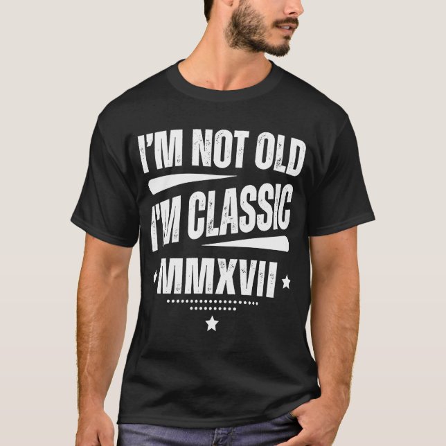 MMXVII Ich bin nicht alt Ich bin klassisch Geboren T-Shirt (Vorderseite)