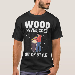 Möbel, die Holz herstellen, verlieren nie den Stil T-Shirt