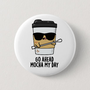 Mocha am Tag Funny Coffee Pub gehen Button