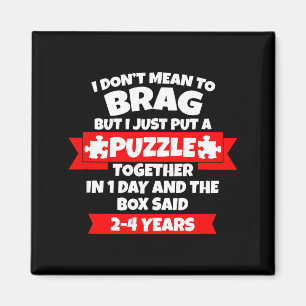 Möchte mich nicht rühmen, Puzzle in 1 Tag zusammen Magnet