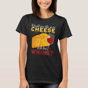 Möchten Sie Käse mit diesem Wein? T-Shirt