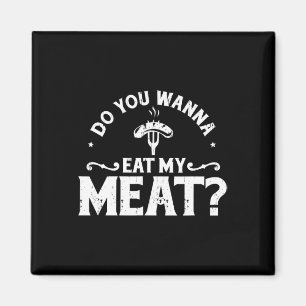 Möchten Sie mein Fleisch essen Funny Grillen Gesch Magnet