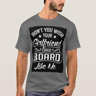 Möchtest du, dass deine Freundin sich so wie ich a T-Shirt