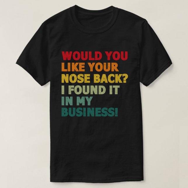 Möchtest du deine Nase zurück, die ich in meinem g T-Shirt (Design vorne)