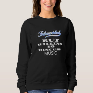 Mode Introvertiert, aber Diskutieren Über Musik Sweatshirt