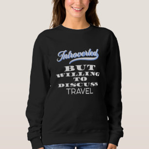 Mode Introvertiert, aber Willens, über Reisen zu d Sweatshirt