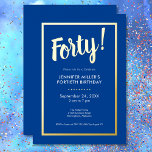 Modern Blue & Gold Foil 40. Geburtstag Folieneinladung<br><div class="desc">Feiern Sie stilvoll mit unserer modernen und eleganten Einladung. Ein markanter königsblauer Hintergrund wird durch eine blendende Goldfolie "Vierzig!" und einen luxuriösen Rahmen aus Goldfolie,  der Ihre schicken Party-Details umgibt,  hervorgehoben. Einfach,  raffiniert und perfekt für den Meilenstein Geburtstag. Erstellt von der einfachen Farmhouse Press.</div>