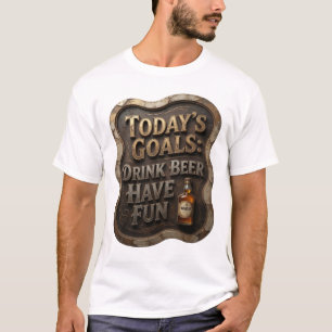 Modern HEUTIGE ZIELE BIER TRINKEN SPAß HABEN T-Shirt