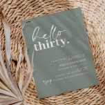 Modern Sage Hello 30 Geburtstagsparty Einladung<br><div class="desc">Diese minimalistische Typografie aus dem 30. Jubiläum-Party Einladung ist perfekt für eine moderne Geburtstagsparty. Das einfache Design bietet zeitgenössischen hello Skripttext in weißer Farbe auf dem Salbeihintergrund. Anpassbar in jeder Farbe. Behalt das Design minimal und elegant, wie es ist, oder personalisiere es durch Hinzufügen von eigenen Grafiken und Kunstwerken. Für...</div>